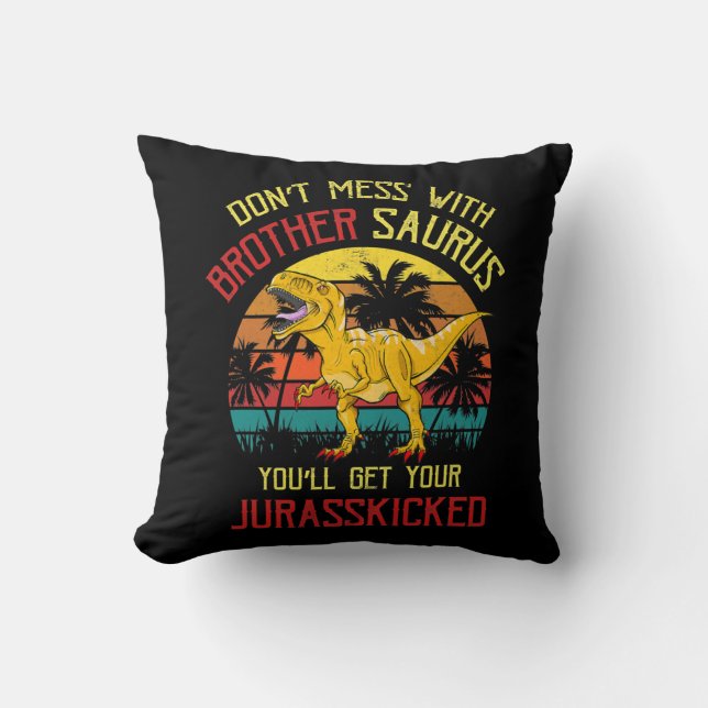 Don'T Mess With Brothersaurus You'Ll Get Throw Pillow (Front)