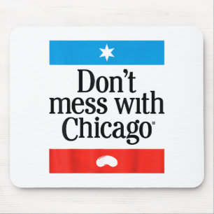 Don't Mess With Chicago  Mouse Pad