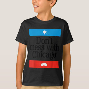 Don't Mess With Chicago  T-Shirt