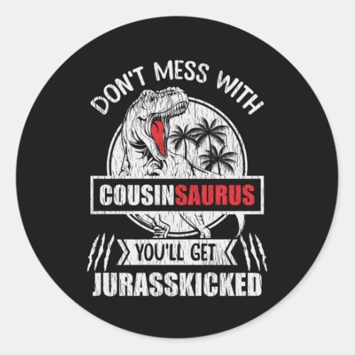 Dont Mess With Cousin Saurus Dinosaur Family Classic Round Sticker