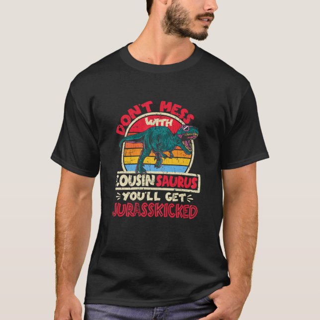 Don't Mess With Cousin Saurus Jurasskicked Tyranno T-Shirt (Front)