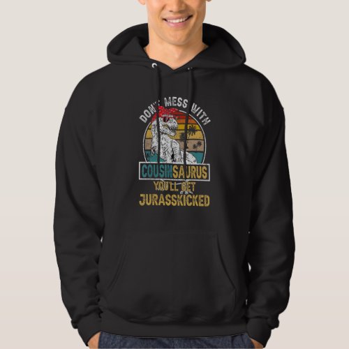 Dont Mess With Cousinsaurus Youll Get Jurasskicked Hoodie