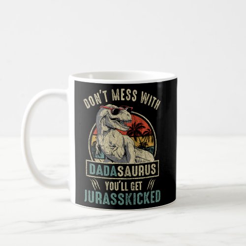 DonT Mess With Dadasaurus YouLl Get Jurasskicked Coffee Mug