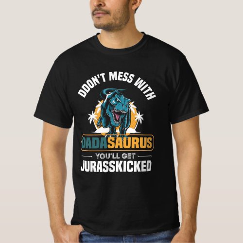 Dont Mess With Dadasaurus Youll Get Jurasskicked T_Shirt