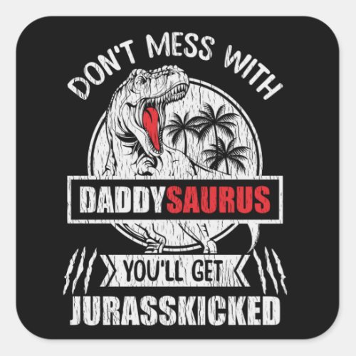 Dont Mess With Daddy Saurus Dinosaur Family Dad Square Sticker