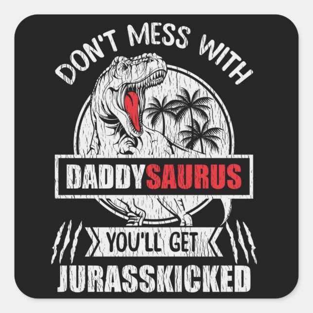 Don't Mess With Daddy Saurus Dinosaur Family Dad Square Sticker (Front)