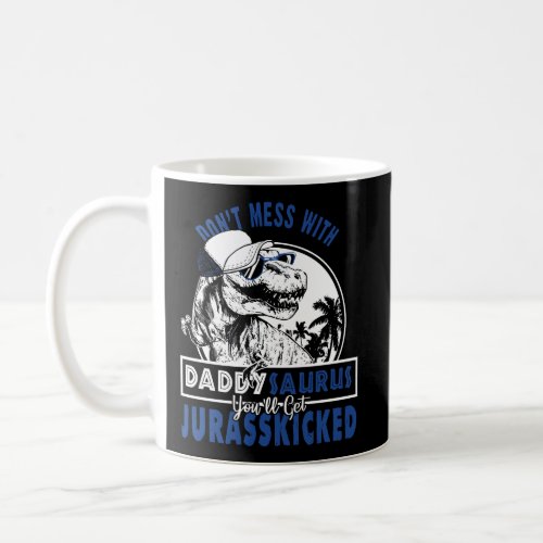 DonT Mess With Daddysaurus YouLl Get Jurasskicke Coffee Mug