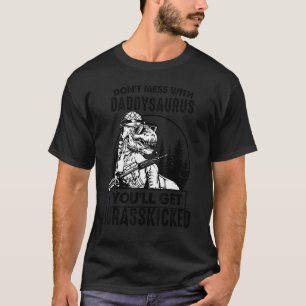 Don't Mess With Daddysaurus You'll Get Jurasskicke T-Shirt
