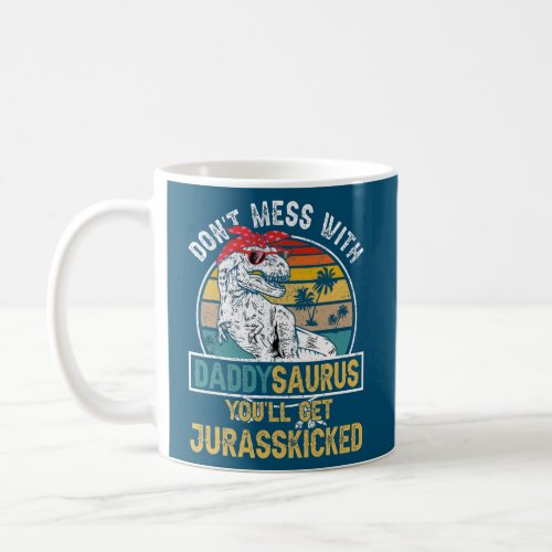 Dont Mess With DaddySAURUS Youll Get Jurasskicked Coffee Mug