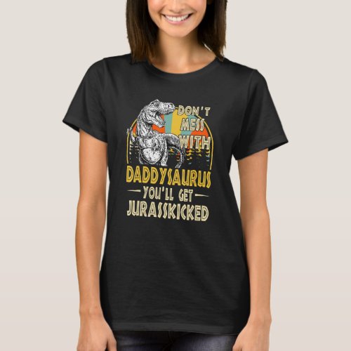 Dont Mess With Daddysaurus Youll Get Jurasskicked  T_Shirt