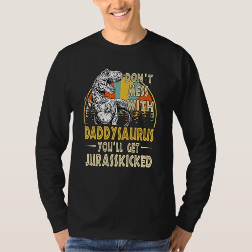 Dont Mess With Daddysaurus Youll Get Jurasskicked  T_Shirt