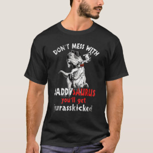 Dont Mess With Daddysaurus Youll Get Jurasskicked T-Shirt