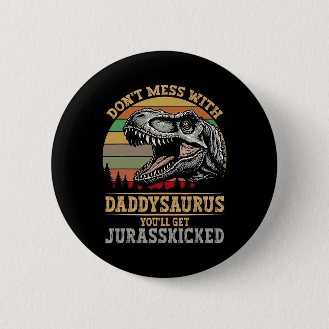 Don't Mess With Daddysaurus You'll Get Jurkicked F Button (Front)
