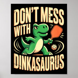 Dont mess with dinkasaurus pickleball poster