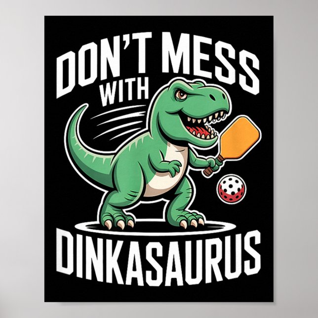 Dont mess with dinkasaurus pickleball  poster (Front)