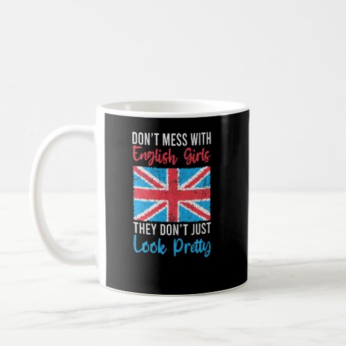 Dont mess with English Girls they dont just look p Coffee Mug
