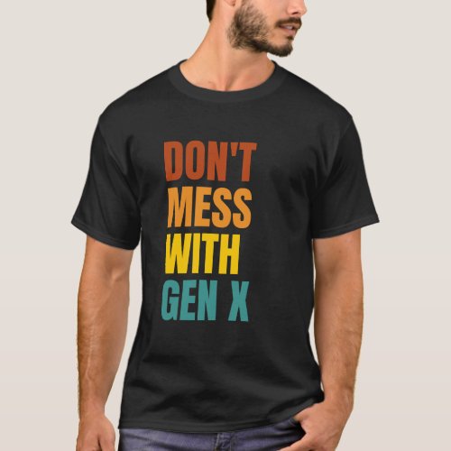 Dont Mess With Gen X T_Shirt