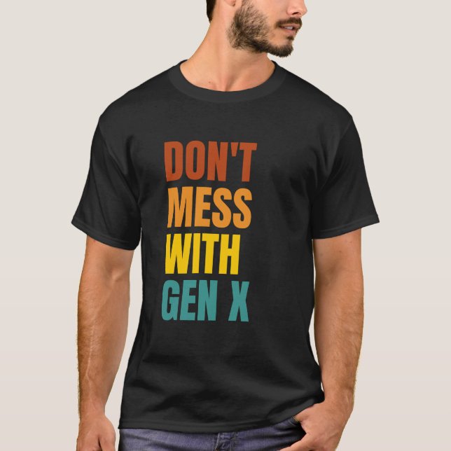 Don't Mess With Gen X T-Shirt (Front)