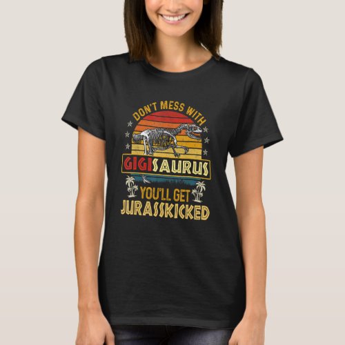 Dont Mess With Gigisaurus Youll Get Jurasskicked G T_Shirt