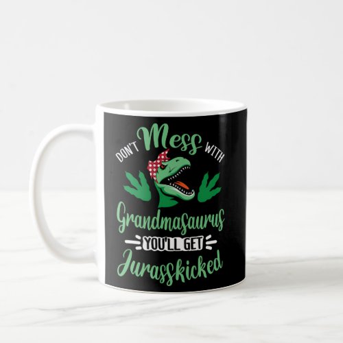 Dont Mess With Grandmasaurus Youll Get Jurasskicke Coffee Mug
