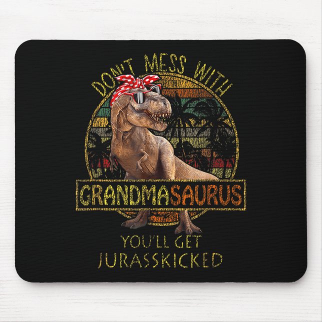 Don't Mess With Grandmasaurus You'll Get Jurkicked Mouse Pad (Front)