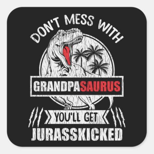 Dont Mess With Grandpa Saurus Dinosaur Family Dad Square Sticker