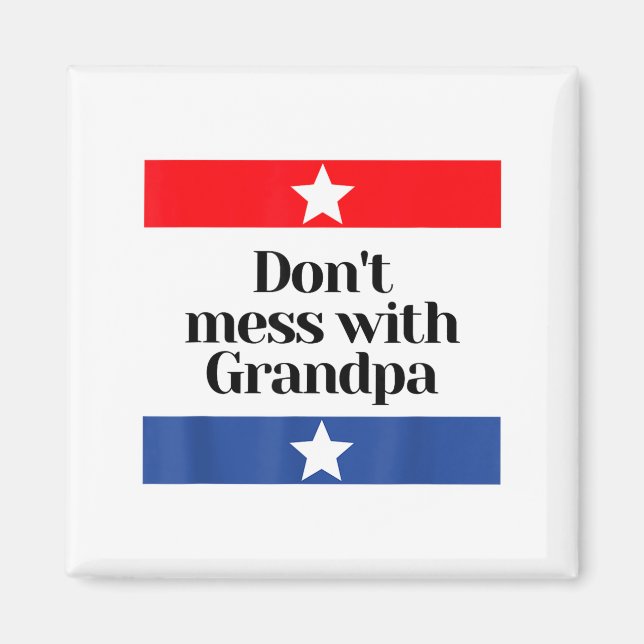 Don't Mess With Grandpa Texas Dad Granddad Grandfa Magnet (Front)