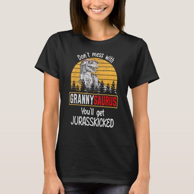 Don't Mess With Grannysaurus You'll Get Jurasskick T-Shirt (Front)