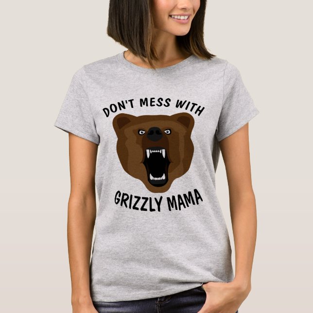 DON'T MESS WITH GRIZZLY BEAR MAMA, MOM T-shirts (Front)