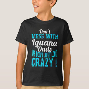 Don't mess with Iguana Dads T-Shirt