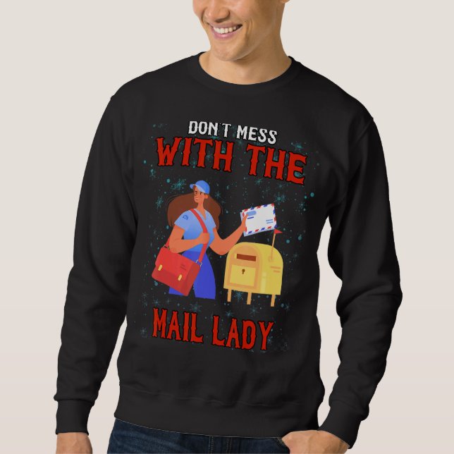 Don't Mess With Mail Lady  Sarcastic Humor Sweatshirt (Front)