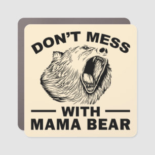 Don't Mess With Mama Bear Angry Tired Mom Sarcasm Car Magnet