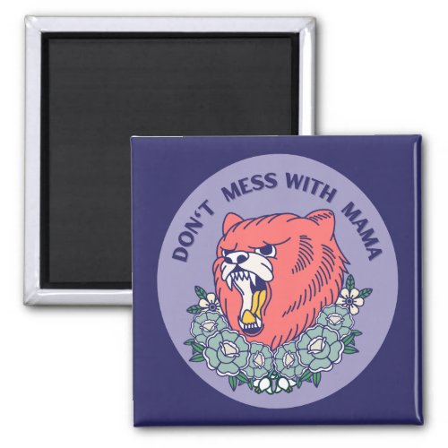Dont Mess With Mama Bear  Blue Floral Magnet