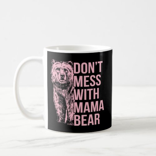 DonT Mess With Mama Bear Coffee Mug
