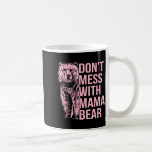 Don't Mess With Mama Bear Coffee Mug