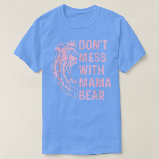 Don't Mess with Mama Bear for for mother mom  T-Shirt (Design Front)