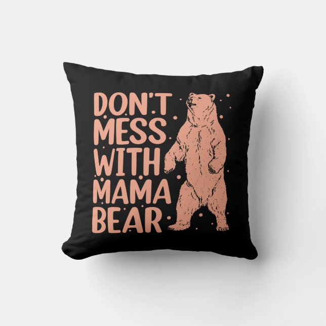 Don't Mess with Mama Bear Funny Mom Throw Pillow (Front)