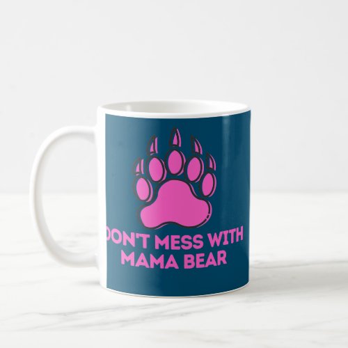 Dont Mess with Mama Bear Funny Mother Women Coffee Mug
