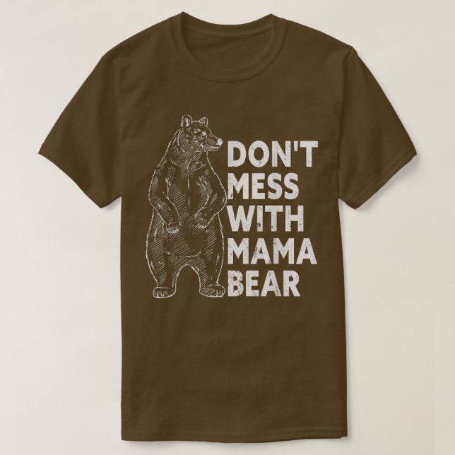 Don't Mess with Mama Bear Funny Mother's Day T-Shi T-Shirt (Design Front)