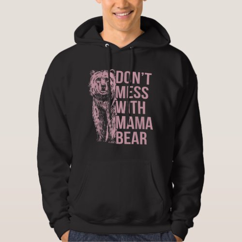 Dont Mess with Mama Bear Hoodie