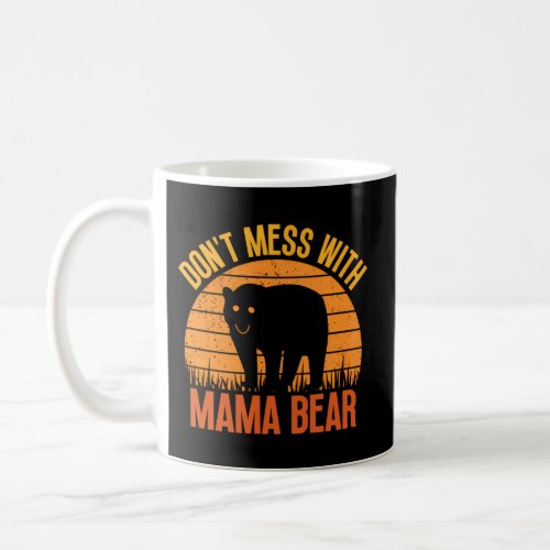 DonT Mess With Mama Bear Mama Bear Coffee Mug