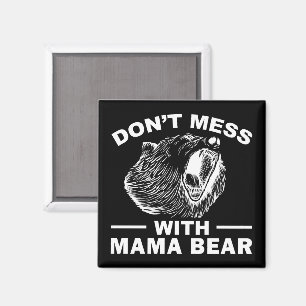 Don't Mess With Mama Bear Mothers Day Mom Cool Magnet