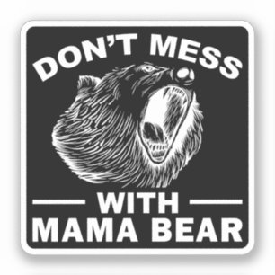 Don't Mess With Mama Bear Mothers Day Mom Cool Sticker