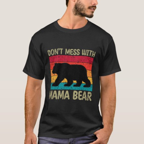 DonT Mess With Mama Bear MotherS Day T_Shirt