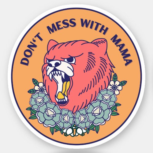Dont Mess With Mama Bear  Orange Floral Sticker
