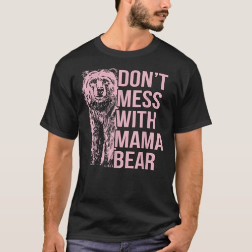 Dont Mess With Mama Bear T_Shirt