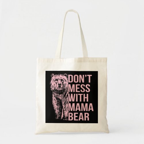 Dont Mess with Mama Bear  Tote Bag