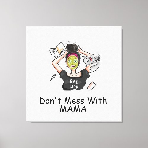 Dont Mess With Mama       Canvas Print