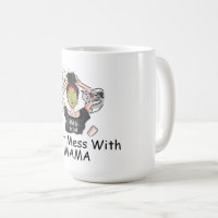 Don't Mess with Mama Coffee Mug