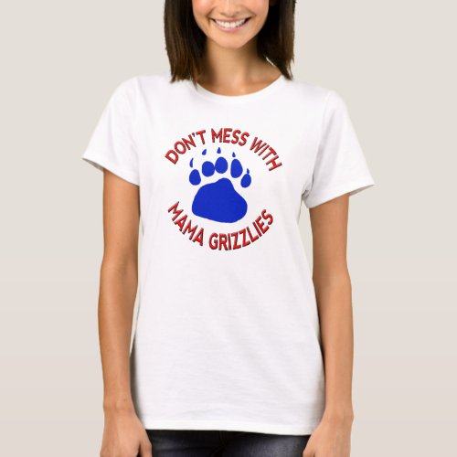 Dont Mess With Mama Grizzlies T_Shirt